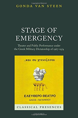 Stage Of Emergency Theater And Public Performance Under The Greek Military Dictatorship Of 1967 1974 1 Ed Van Steen