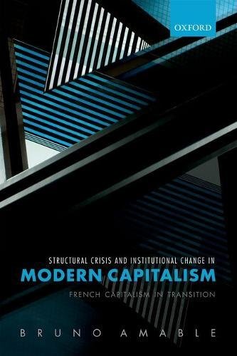 Structural Crisis And Institutional Change In Modern Capitalism French Capitalism In Transition 1st Edition Bruno Amable