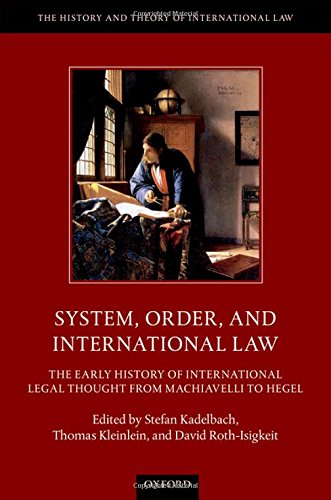 System Order And International Law The Early History Of International Legal Thought From Machiavelli To Hegel 1st Edition Stefan Kadelbach