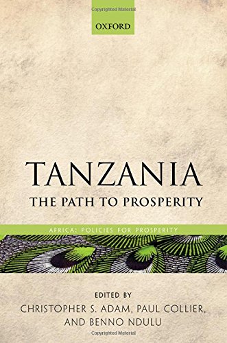 Tanzania The Path To Prosperity First Edition Christopher S Adam