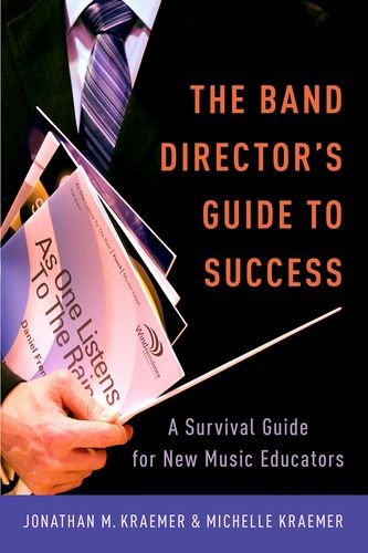 The Band Directors Guide To Success A Survival Guide For New Music Educators 1st Edition Kraemer