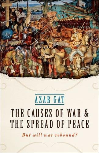 The Causes Of War And The Spread Of Peace But Will War Rebound First Edition Gat