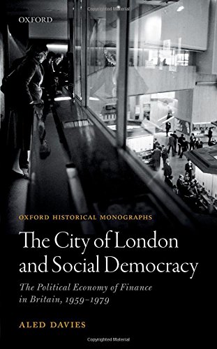 The City Of London And Social Democracy The Political Economy Of Finance In Postwar Britain 1st Edition Davies