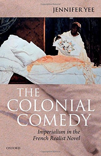 The Colonial Comedy Imperialism In The French Realist Novel First Edition Jennifer Yee