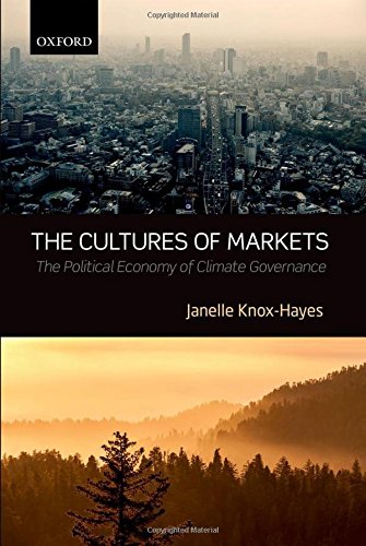 The Cultures Of Markets The Political Economy Of Climate Governance First Edition Knox