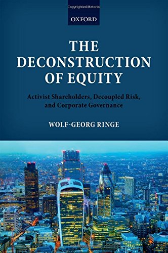 The Deconstruction Of Equity Activist Shareholders Decoupled Risk And Corporate Governance First Edition Ringe