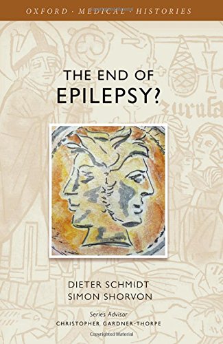 The End Of Epilepsy A History Of The Modern Era Of Epilepsy Research 18602010 1st Edition Schmidt