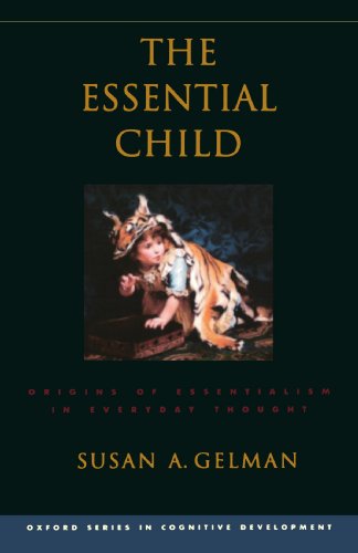 The Essential Child Origins Of Essentialism In Everyday Thought Susan A Gelman