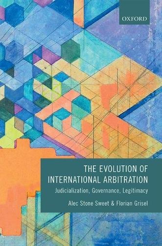 The Evolution Of International Arbitration Judicialization Governance Legitimacy First Edition Grisel