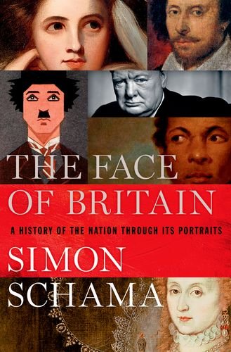 The Face Of Britain A History Of The Nation Through Its Portraits 1st Edition Simon Schama