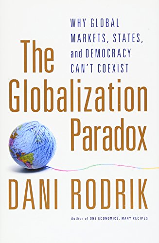 The Globalization Paradox Why Global Markets States And Democracy Cant Coexist Second Edition Rodrik