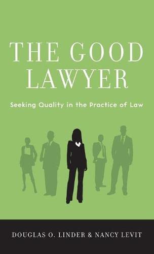 The Good Lawyer Seeking Quality In The Practice Of Law 1st Edition Douglas O Linder