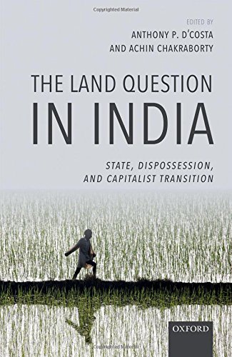 The Land Question In India State Dispossession And Capitalist Transition 1st Edition Anthony P Dcosta