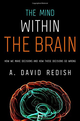 The Mind Within The Brain How We Make Decisions And How Those Decisions Go Wrong 1st Edition Redish