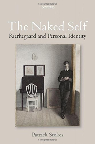 The Naked Self Kierkegaard And Personal Identity 1st Edition Stokes