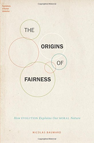 The Origins Of Fairness How Evolution Explains Our Moral Nature 1st Edition Baumard