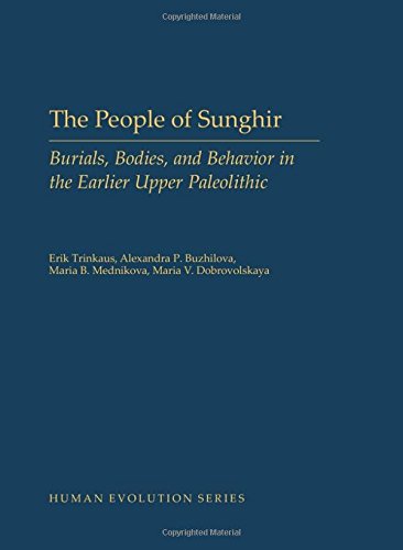 The People Of Sunghir Burials Bodies And Behavior In The Earlier Upper Paleolithic 1st Edition Erik Trinkaus