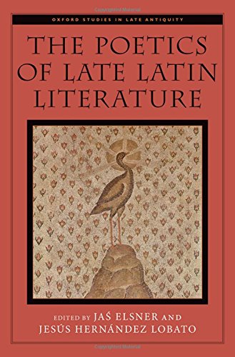 The Poetics Of Late Latin Literature 1st Edition Elsner John Hernndez Lobato