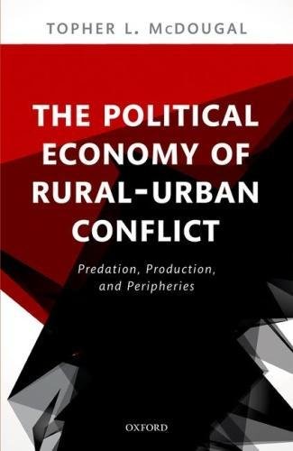 The Political Economy Of Ruralurban Conflict Predation Production And Peripheries First Edition Mcdougal