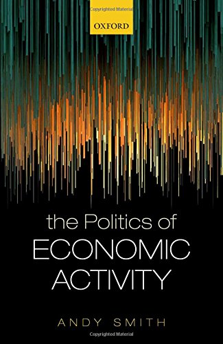 The Politics Of Economic Activity First Edition Smith Andy