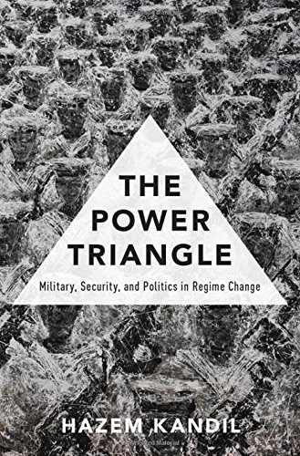 The Power Triangle Military Security And Politics In Regime Change 1st Edition Kandil