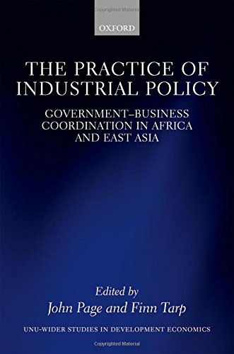 The Practice Of Industrial Policy Governmentbusiness Coordination In Africa And 1st Edition John Page