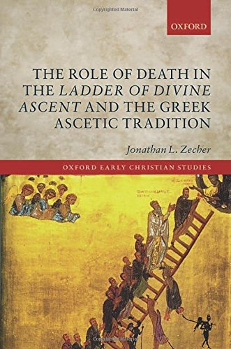 The Role Of Death In The Ladder Of Divine Ascent And The Greek Ascetic Tradition First Edition Zecher