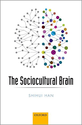 The Sociocultural Brain A Cultural Neuroscience Approach To Human Nature 1st Edition Han