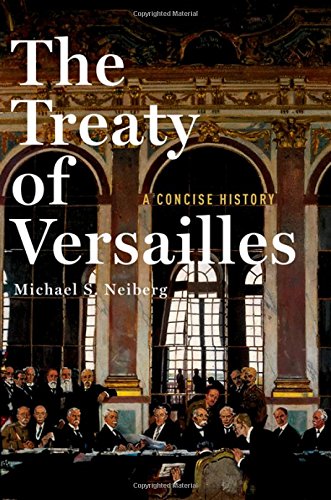 The Treaty Of Versailles A Concise History 1st Edition Neiberg