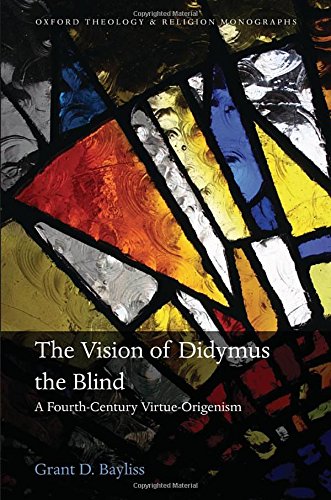 The Vision Of Didymus The Blind A Fourthcentury Virtueorigenism First Edition Bayliss