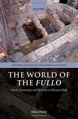The World Of The Fullo Work Economy And Society In Roman Italy 1st Edition Flohr