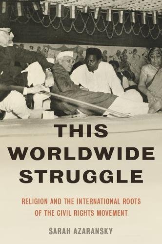 This Worldwide Struggle Religion And The International Roots Of The Civil Rights Movement 1st Edition Azaransky