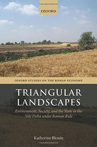Triangular Landscapes Environment Society And The State In The Nile Delta Under Roman Rule First Edition Blouin