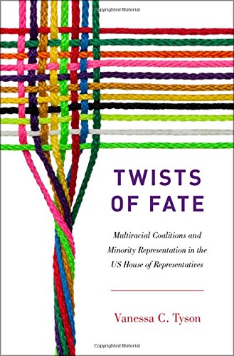 Twists Of Fate Multiracial Coalitions And Minority Representation In The Us House Of Representatives 1st Edition Tyson