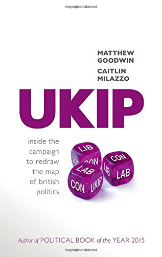 Ukip Inside The Campaign To Redraw The Map Of British Politics First Edition Goodwin