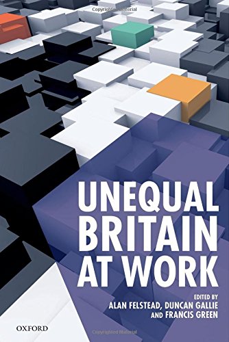 Unequal Britain At Work Quafirst Edition Felstead Alan Gallie