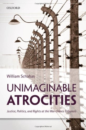 Unimaginable Atrocities Justice Politics And Rights At The War Crimes Tribunals 1st Edition Schabas