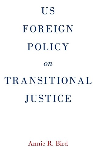 Us Foreign Policy On Transitional Justice 1st Edition Bird Annie R