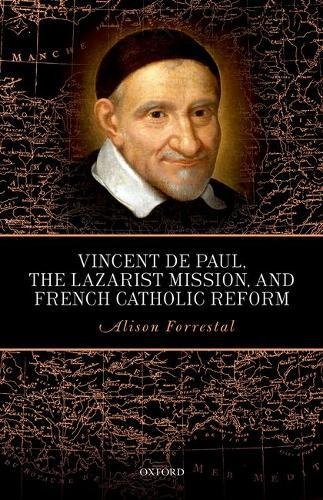 Vincent De Paul The Lazarist Mission And French Catholic Reform 1st Forrestal