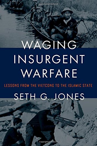 Waging Insurgent Warfare Lessons From The Vietcong To The Islamic State 1st Edition Seth G Jones