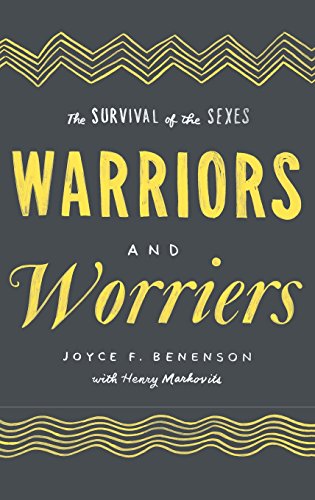 Warriors And Worriers The Survival Of The Sexes 1st Edition Joyce F Benenson