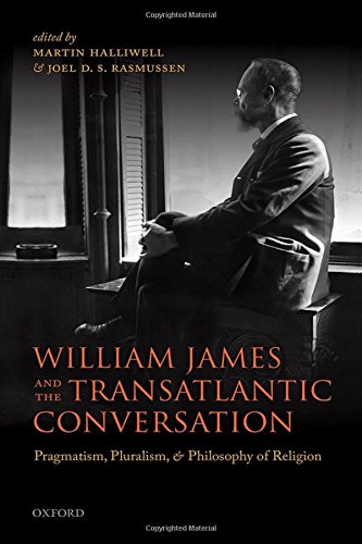 William James And The Transatlantic Conversation Pragmatism Pluralism And Philosophy Of Religion 1st Edition Halliwell