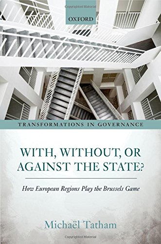 With Without Or Against The State How European Regions Play The Brussels Game 1st Edition Tatham