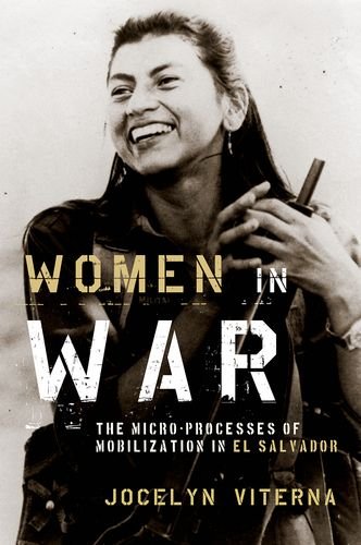 Women In War The Microprocesses Of Mobilization In El Salvador 1st Edition Viterna