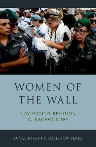 Women Of The Wall Navigating Religion In Sacred Sites 1st Edition Jobani