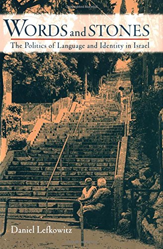 Words And Stones The Politics Of Language And Identity In Israel 1st Edition Lefkowitz