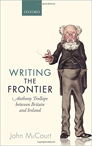 Writing The Frontier Anthony Trollope Between Britain And Ireland 1st Edition Mccourt