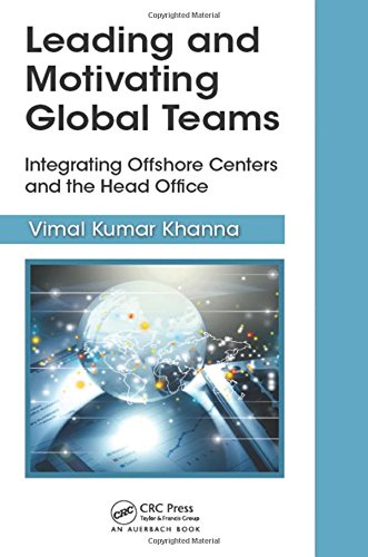 Leading And Motivating Global Teams Integrating Offshore Centers And The Head Office 1st Edition Khanna
