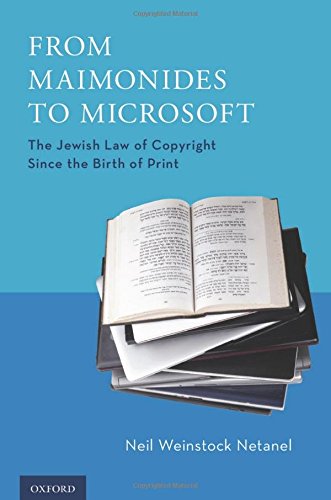 From Maimonides To Microsoft The Jewish Law Of Copyright Since The Birth Of Print 1st Edition Netanel