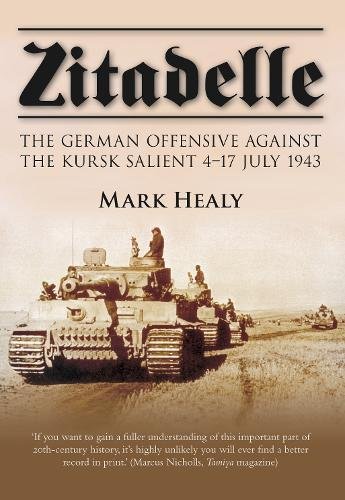 Zitadelle The German Offensive Against The Kursk Salient 417 July 1943 Reissue Mark Healy